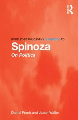 Ghidul de filosofie Routledge pentru Spinoza despre politică - Routledge Philosophy Guidebook to Spinoza on Politics