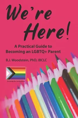 Suntem aici! Un ghid practic pentru a deveni un părinte LGBTQ+ - We're Here!: A Practical Guide to Becoming an LGBTQ+ Parent