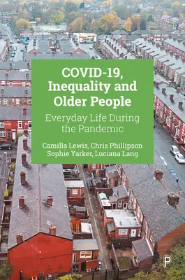 Covid-19, inegalitate și persoane în vârstă: Viața de zi cu zi în timpul pandemiei - Covid-19, Inequality and Older People: Everyday Life During the Pandemic