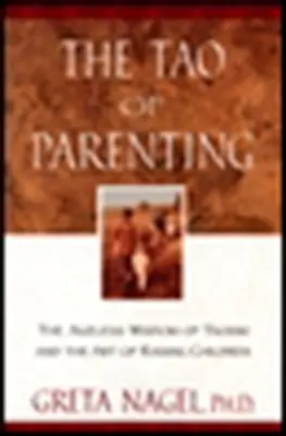 Tao-ul educației parentale: Înțelepciunea fără vârstă a taoismului și arta de a crește copii: The Ageless Wisdom of Taoism and the Art of Raising Children - The Tao of Parenting: The Ageless Wisdom of Taoism and the Art of Raising Children