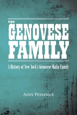 Familia Genovese: O istorie a familiei mafiote Genovese din New York - The Genovese Family: A History of New York's Genovese Mafia Family