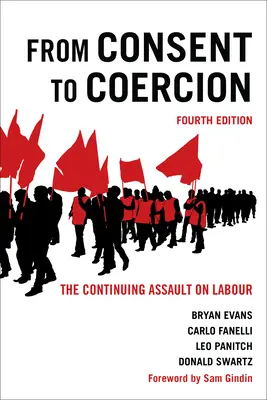 From Consent to Coercion: Asaltul continuu asupra muncii, ediția a patra - From Consent to Coercion: The Continuing Assault on Labour, Fourth Edition
