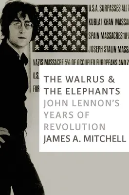 The Walrus and the Elephants: Anii de revoluție ai lui John Lennon - The Walrus and the Elephants: John Lennon's Years of Revolution