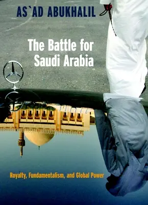 Bătălia pentru Arabia Saudită: Regalitate, fundamentalism și putere globală - The Battle for Saudi Arabia: Royalty, Fundamentalism, and Global Power
