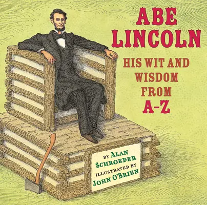 Abe Lincoln: Spiritul și înțelepciunea sa de la A la Z - Abe Lincoln: His Wit and Wisdom from A-Z