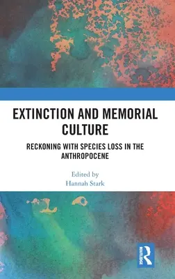Extincția și cultura memorială: Recunoașterea pierderii speciilor în Antropocen - Extinction and Memorial Culture: Reckoning with Species Loss in the Anthropocene