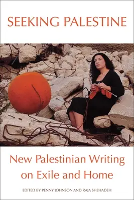 Seeking Palestine: Noi scrieri palestiniene despre exil și casă - Seeking Palestine: New Palestinian Writing on Exile and Home