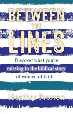 Între rânduri: Descoperiți ce vă lipsește din povestea biblică a femeilor credincioase - Between The Lines: Discover what you're missing in the biblical story of women of faith...
