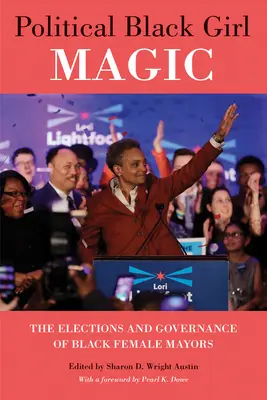 Magia politică a fetelor de culoare: Alegerile și guvernarea femeilor de culoare primari - Political Black Girl Magic: The Elections and Governance of Black Female Mayors