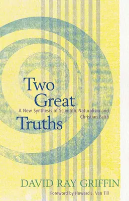 Două mari adevăruri: O nouă sinteză a naturalismului științific și a credinței creștine - Two Great Truths: A New Synthesis of Scientific Naturalism and Christian Faith