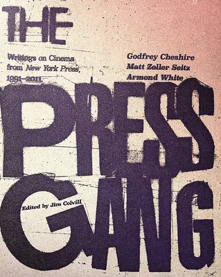 The Press Gang: Scrieri despre cinema de la New York Press, 1991-2011 - The Press Gang: Writings on Cinema from New York Press, 1991-2011