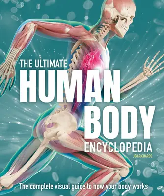 Enciclopedia finală a corpului uman: Ghidul vizual complet - The Ultimate Human Body Encyclopedia: The Complete Visual Guide
