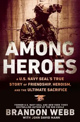 Printre eroi: Povestea adevărată de prietenie, eroism și sacrificiu suprem a unui membru al US Navy Seal - Among Heroes: A U.S. Navy Seal's True Story of Friendship, Heroism, and the Ultimate Sacrifice