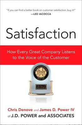 Satisfacție: Cum ascultă fiecare companie mare vocea clientului (How Every Great Company Listens to the Voice of the Customer) - Satisfaction: How Every Great Company Listens to the Voice of the Customer
