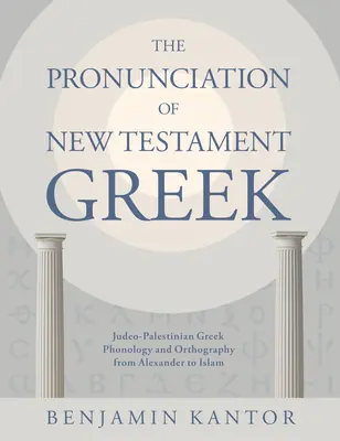 Pronunția limbii grecești din Noul Testament: Fonologia și ortografia greacă iudeo-palestiniană de la Alexandru la islam - The Pronunciation of New Testament Greek: Judeo-Palestinian Greek Phonology and Orthography from Alexander to Islam