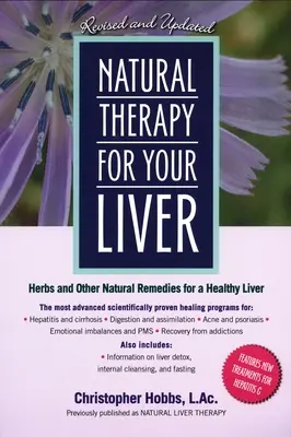 Terapie naturală pentru ficatul tău: Ierburi și alte remedii naturale pentru un ficat sănătos - Natural Therapy for Your Liver: Herbs and Other Natural Remedies for a Healthy Liver
