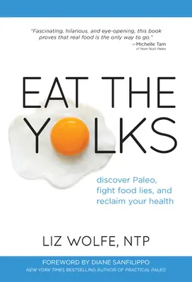 Eat the Yolks: Descoperă Paleo, luptă împotriva minciunilor alimentare și recuperează-ți sănătatea - Eat the Yolks: Discover Paleo, Fight Food Lies, and Reclaim Your Health