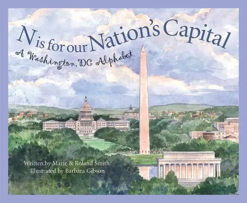 N de la Our Nation's Capital: Un alfabet Washington DC - N Is for Our Nation's Capital: A Washington DC Alphabet