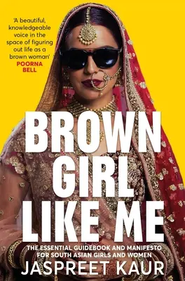Brown Girl Like Me: Ghidul și manifestul esențial pentru fetele și femeile din Asia de Sud - Brown Girl Like Me: The Essential Guidebook and Manifesto for South Asian Girls and Women