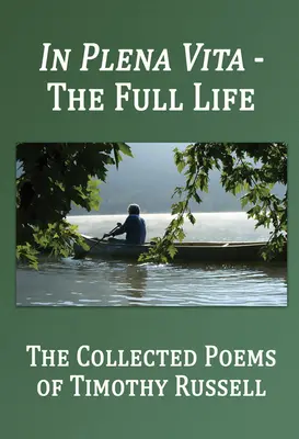 In Plena Vita - Viața deplină: The Collected Poems - In Plena Vita - The Full Life: The Collected Poems