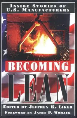 Becoming Lean: Inside Stories of U.S. Manufacturers (Devenirea Lean: Povești din interiorul producătorilor americani) - Becoming Lean: Inside Stories of U.S. Manufacturers