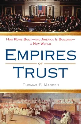 Empires of Trust: Cum a construit Roma - și cum construiește America - o lume nouă - Empires of Trust: How Rome Built--And America Is Building--A New World