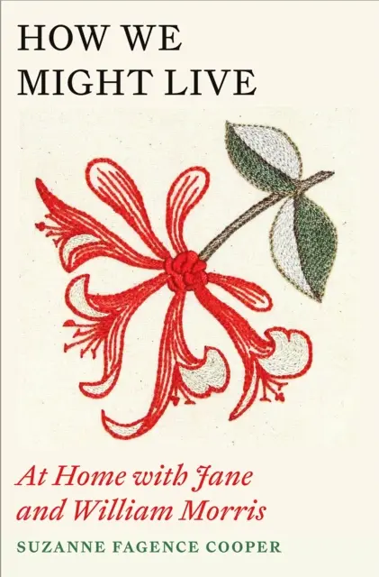 Cum am putea trăi - Acasă cu Jane și William Morris - How We Might Live - At Home with Jane and William Morris