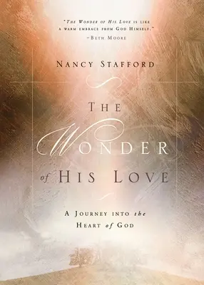 Minunea iubirii Sale - O călătorie în inima lui Dumnezeu - Wonder of His Love - A Journey Into the Heart of God