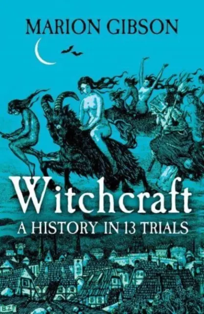 Vrăjitoria - O istorie în treisprezece procese - Witchcraft - A History in Thirteen Trials