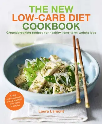 New-Low Carb Diet Cookbook: Groundbreaking Recipes for Healthy, Long-Term Weight Loss (Rețete revoluționare pentru o pierdere în greutate sănătoasă și pe termen lung) - The New-Low Carb Diet Cookbook: Groundbreaking Recipes for Healthy, Long-Term Weight Loss