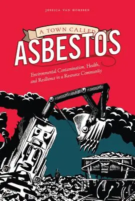 Un oraș numit azbest: Contaminarea mediului, sănătate și reziliență într-o comunitate de resurse - A Town Called Asbestos: Environmental Contamination, Health, and Resilience in a Resource Community