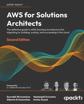 AWS pentru arhitecții de soluții - Ediția a doua: Ghidul definitiv pentru arhitectura soluțiilor AWS pentru migrarea către, construirea, scalarea și succesul - AWS for Solutions Architects - Second Edition: The definitive guide to AWS Solutions Architecture for migrating to, building, scaling, and succeeding