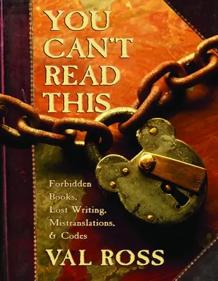 You Can't Read This: Cărți interzise, scrieri pierdute, traduceri greșite și coduri - You Can't Read This: Forbidden Books, Lost Writing, Mistranslations, and Codes