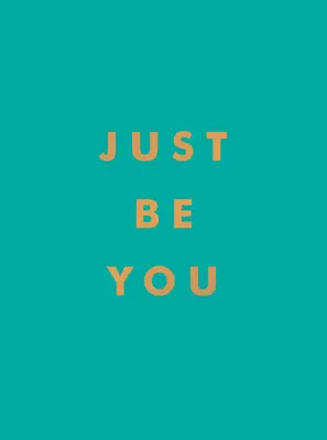 Doar fii tu: Inspirational Quotes and Awesome Affirmations for Staying True to Yourself - Just Be You: Inspirational Quotes and Awesome Affirmations for Staying True to Yourself