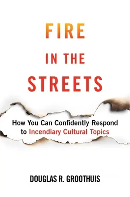 Fire in the Streets: Cum puteți răspunde cu încredere la subiecte culturale incendiare - Fire in the Streets: How You Can Confidently Respond to Incendiary Cultural Topics