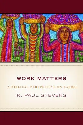 Munca contează: Lecții din Scriptură - Work Matters: Lessons from Scripture