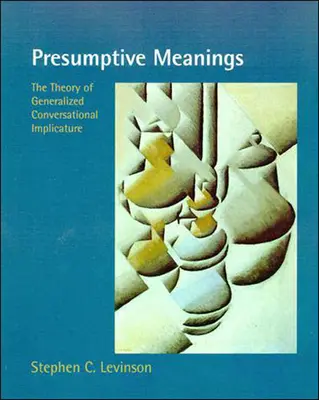 Înțelesuri prezumtive: Teoria implicării conversaționale generalizate - Presumptive Meanings: The Theory of Generalized Conversational Implicature