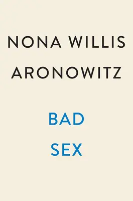 Bad Sex: Adevăr, plăcere și o revoluție neterminată - Bad Sex: Truth, Pleasure, and an Unfinished Revolution