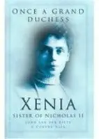 Cândva o mare ducesă - Xenia, sora lui Nicolas al II-lea - Once a Grand Duchess - Xenia, Sister of Nicolas II