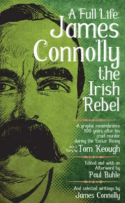 Full Life: James Connolly, rebelul irlandez - Full Life: James Connolly the Irish Rebel