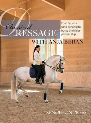 Dresaj clasic: Fundații pentru: Fundamente pentru un parteneriat de succes între cal și călăreț: foundations for a horse and rider partnersh - Classical Dressage: Foundations for: Foundations for a successful horse and rider partnership: foundations for a horse and rider partnersh