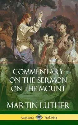 Comentariu la Predica de pe munte (copertă cartonată) - Commentary on the Sermon on the Mount (Hardcover)
