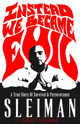 În loc să devenim răi: O poveste adevărată de supraviețuire și perseverență - Instead We Became Evil: A True Story of Survival & Perseverance