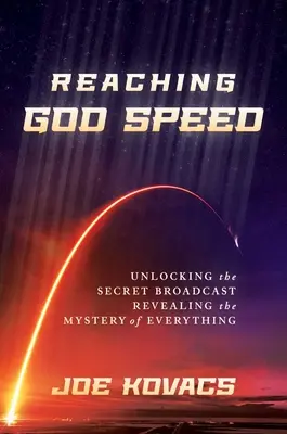 Atingerea vitezei lui Dumnezeu: Descătușarea emisiunii secrete Dezvăluirea misterului a tot - Reaching God Speed: Unlocking the Secret Broadcast Revealing the Mystery of Everything