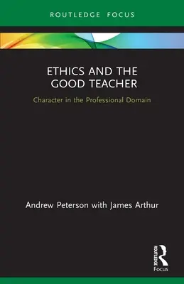 Ethics and the Good Teacher: Caracterul în domeniul profesional - Ethics and the Good Teacher: Character in the Professional Domain
