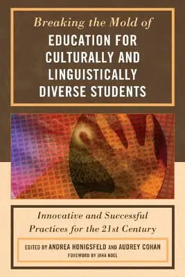 Breaking the Mold of Education for Culturally and Linguistically Diverse Students (Ruperea tiparelor educației pentru elevii cu diversitate culturală și lingvistică): Practici inovatoare și de succes pentru secolul XXI - Breaking the Mold of Education for Culturally and Linguistically Diverse Students: Innovative and Successful Practices for the 21st Century