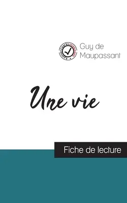 O viață de Maupassant (ghid de lectură și analiză completă a operei) - Une vie de Maupassant (fiche de lecture et analyse complte de l'oeuvre)