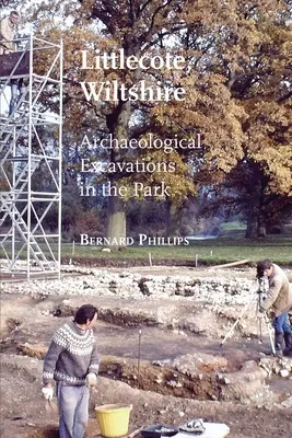 Littlecote, Wiltshire: Excavații arheologice în parc - Littlecote, Wiltshire: Archaeological Excavations in the Park