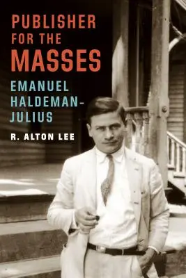 Editor pentru mase, Emanuel Haldeman-Julius - Publisher for the Masses, Emanuel Haldeman-Julius