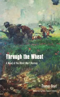Prin grâu: Un roman al pușcașilor marini din Primul Război Mondial - Through the Wheat: A Novel of the World War I Marines